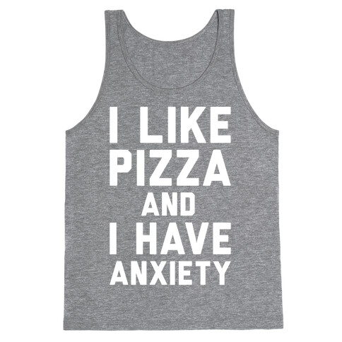 I Like Pizza and I Have Anxiety White Print Tank Top