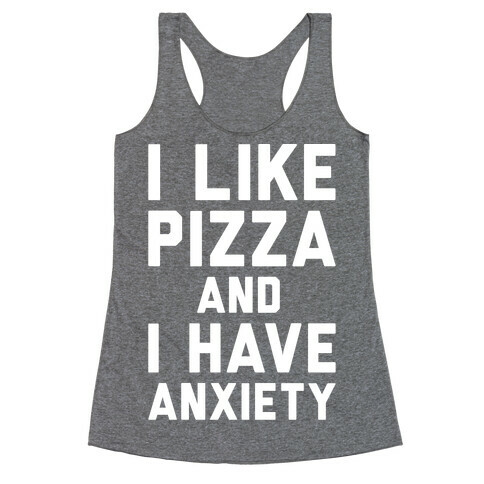 I Like Pizza and I Have Anxiety White Print Racerback Tank Top