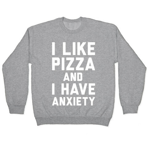 I Like Pizza and I Have Anxiety White Print Pullover