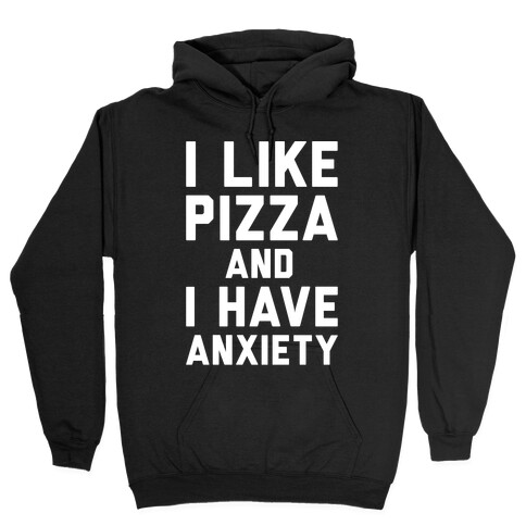 I Like Pizza and I Have Anxiety White Print Hooded Sweatshirt