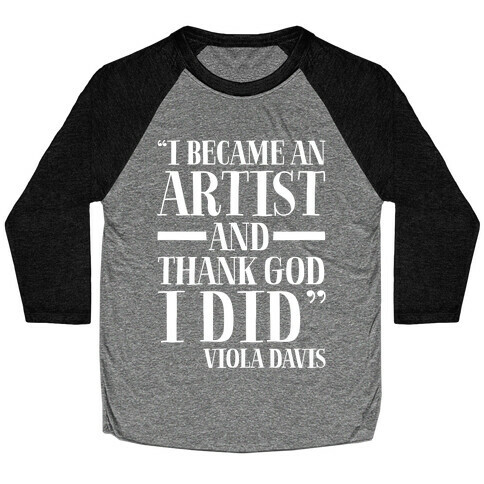 I Became An Artist and Thank God I Did White Print Baseball Tee