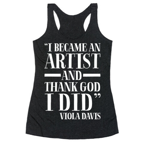 I Became An Artist and Thank God I Did White Print Racerback Tank Top