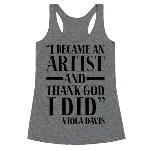 I Became An Artist and Thank God I Did  Racerback Tank Top