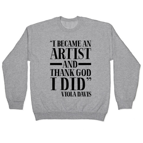 I Became An Artist and Thank God I Did  Pullover