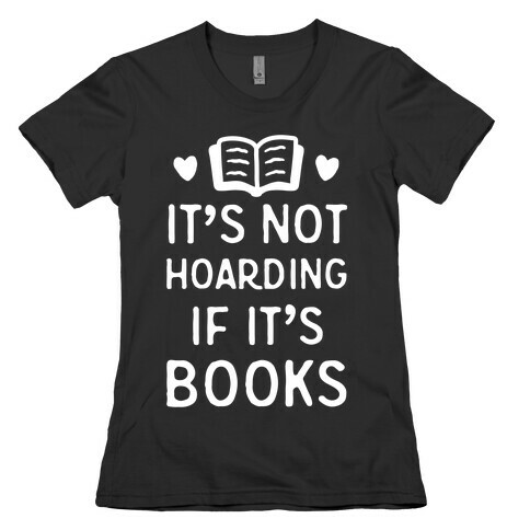 It's Not Hoarding If It's Books Womens T-Shirt