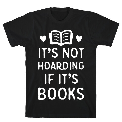 It's Not Hoarding If It's Books T-Shirt