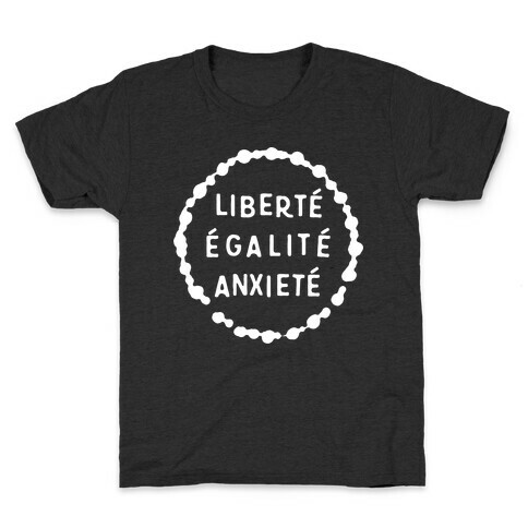 Liberte Egalite Anxiete Kids T-Shirt