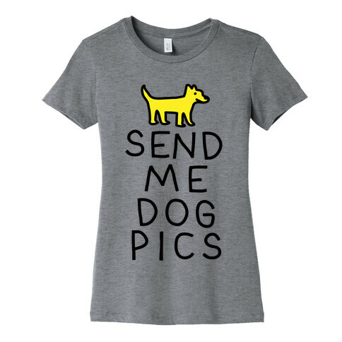 Send Me Dog Pics Womens T-Shirt