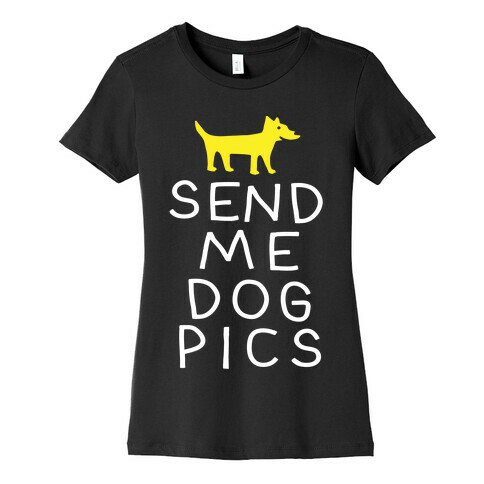 Send Me Dog Pics Womens T-Shirt