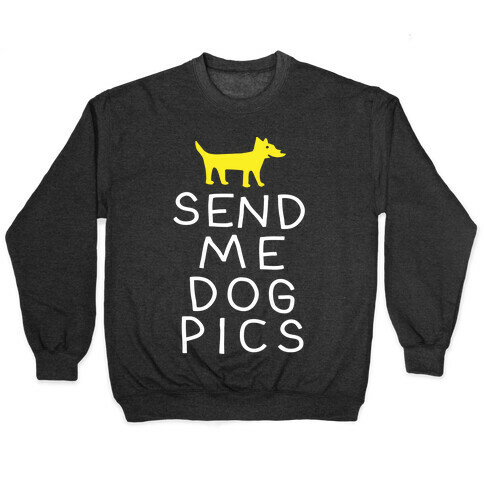 Send Me Dog Pics Pullover