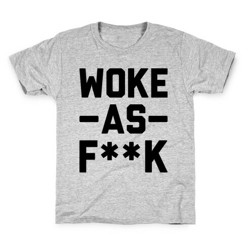 Woke As F**k Kids T-Shirt