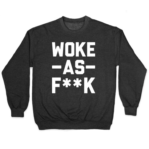 Woke As F**k Pullover