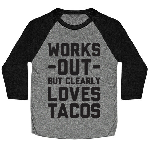 Works Out But Clearly Loves Tacos Baseball Tee