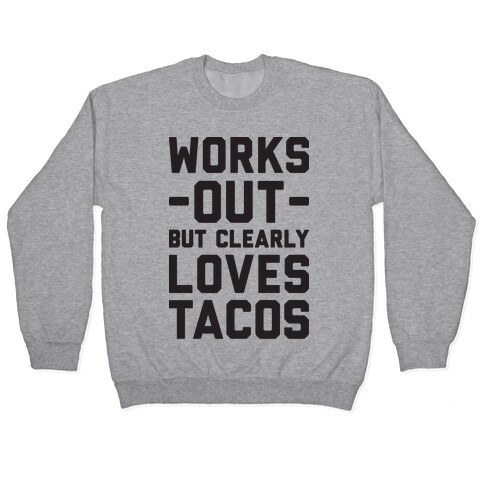 Works Out But Clearly Loves Tacos Pullover