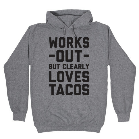 Works Out But Clearly Loves Tacos Hooded Sweatshirt