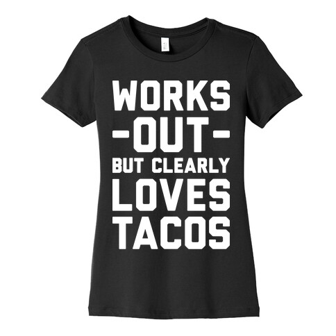 Works Out But Clearly Loves Tacos Womens T-Shirt