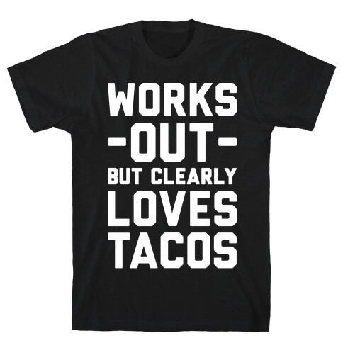 Works Out But Clearly Loves Tacos T-Shirt