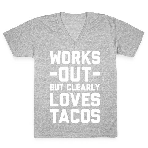 Works Out But Clearly Loves Tacos V-Neck Tee Shirt