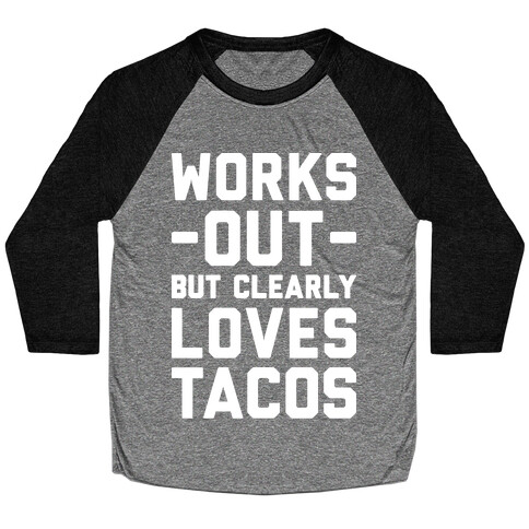 Works Out But Clearly Loves Tacos Baseball Tee