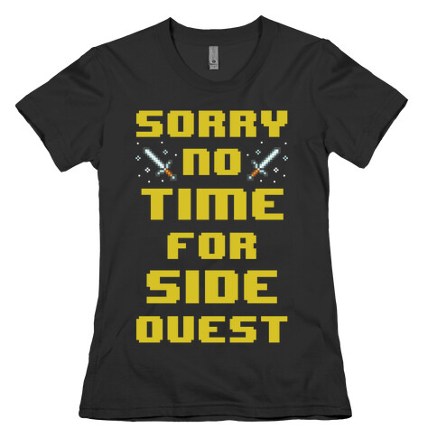 Sorry No Time For Side Quest Womens T-Shirt