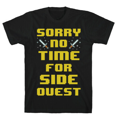 Sorry No Time For Side Quest T-Shirt