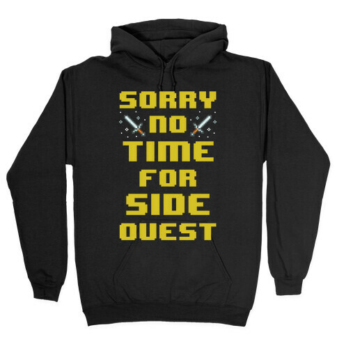 Sorry No Time For Side Quest Hooded Sweatshirt