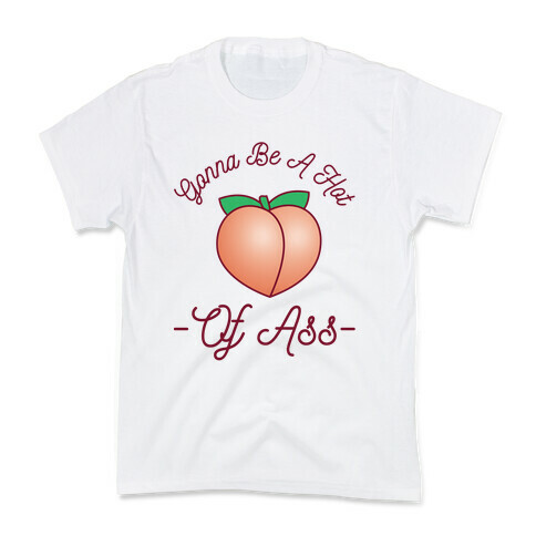 Gonna Be A Hot Peach Of Ass Kids T-Shirt
