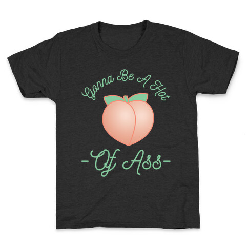 Gonna Be A Hot Peach Of Ass Kids T-Shirt
