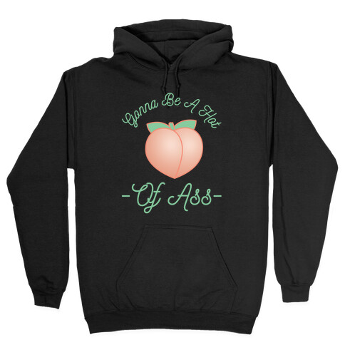 Gonna Be A Hot Peach Of Ass Hooded Sweatshirt