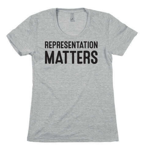 Representation Matters Womens T-Shirt