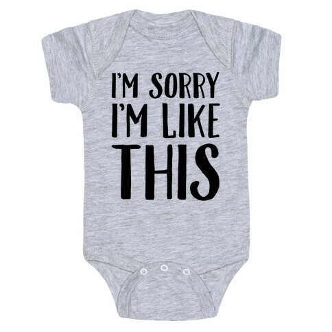 I'm Sorry I'm Like This Baby One-Piece