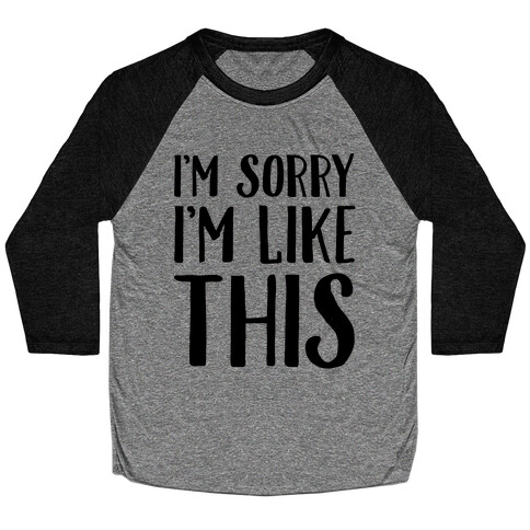 I'm Sorry I'm Like This Baseball Tee