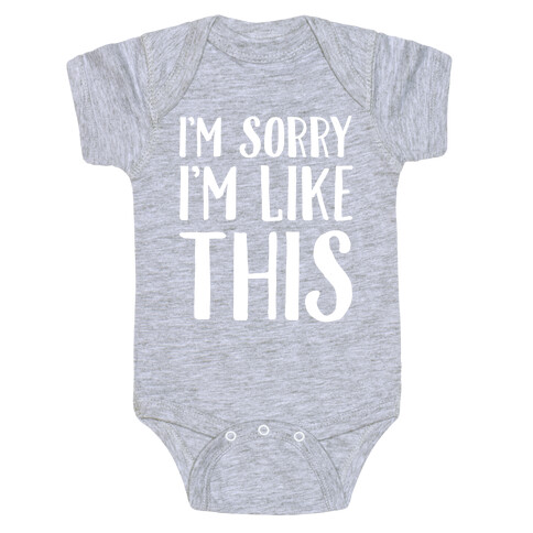 Sorry I'm Like This Baby One-Piece