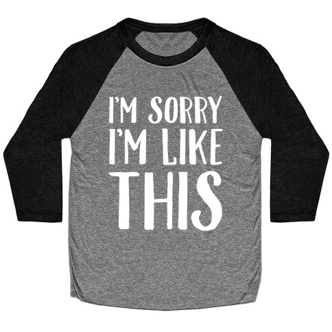 Sorry I'm Like This Baseball Tee