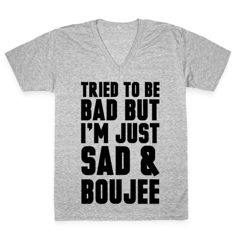 Tried To Be Bad But I'm Just Sad & Boujee V-Neck Tee Shirt