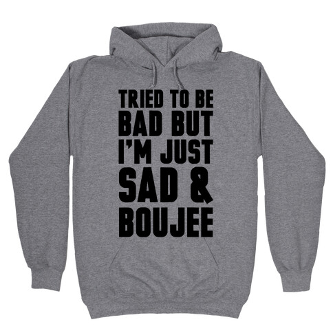 Tried To Be Bad But I'm Just Sad & Boujee Hooded Sweatshirt