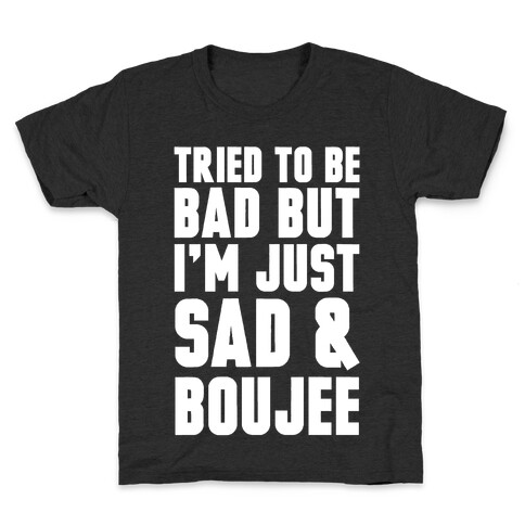 Tried To Be Bad But I'm Just Sad & Boujee Kids T-Shirt