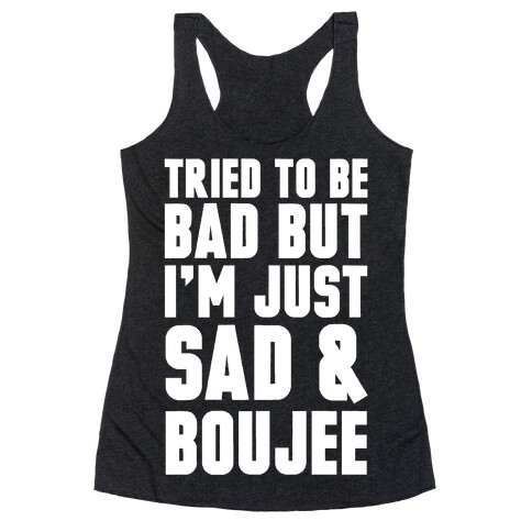 Tried To Be Bad But I'm Just Sad & Boujee Racerback Tank Top