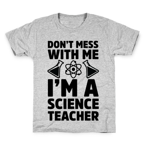 Don't Mess With Me I'm A Science Teacher Kids T-Shirt