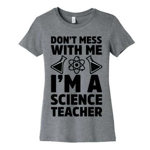 Don't Mess With Me I'm A Science Teacher Womens T-Shirt
