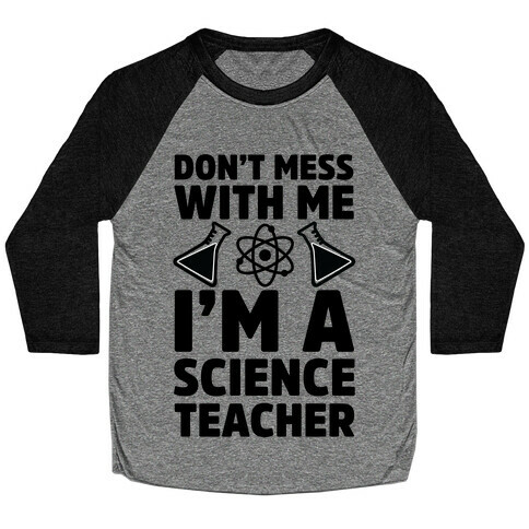 Don't Mess With Me I'm A Science Teacher Baseball Tee