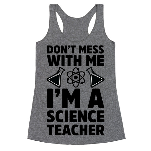 Don't Mess With Me I'm A Science Teacher Racerback Tank Top