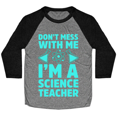 Don't Mess With Me I'm A Science Teacher Baseball Tee