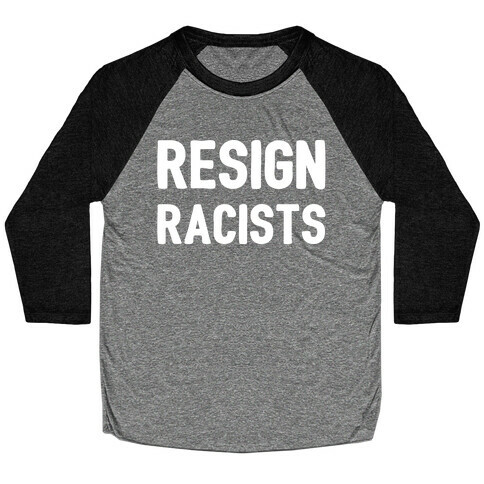 Resign Racists  Baseball Tee