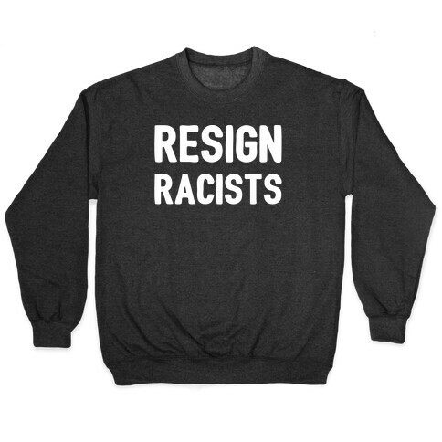 Resign Racists  Pullover