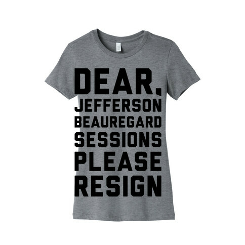 Dear Jefferson Beauregard Sessions Please Resign Womens T-Shirt