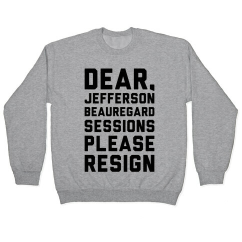 Dear Jefferson Beauregard Sessions Please Resign Pullover