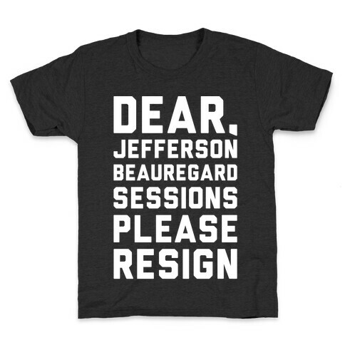 Dear Jefferson Beauregard Sessions Please Resign White Print Kids T-Shirt