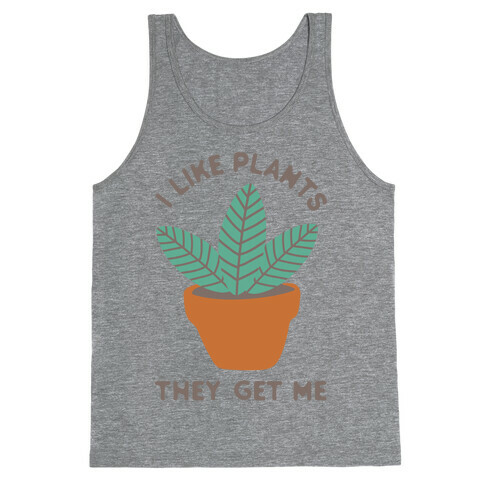 I Like Plants They Get Me Tank Top