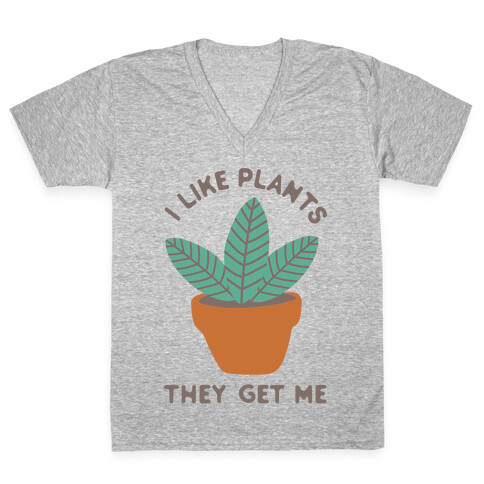 I Like Plants They Get Me V-Neck Tee Shirt